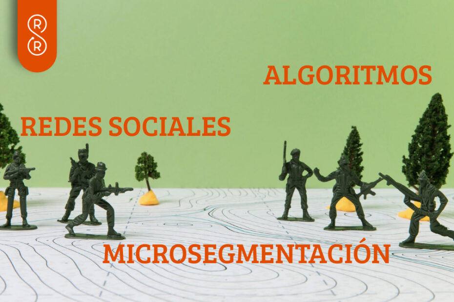 El campo de batalla político: redes sociales, algoritmos y microsegmentación